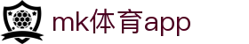 mk体育app_mk体育下载官网_网站首页登录注册
